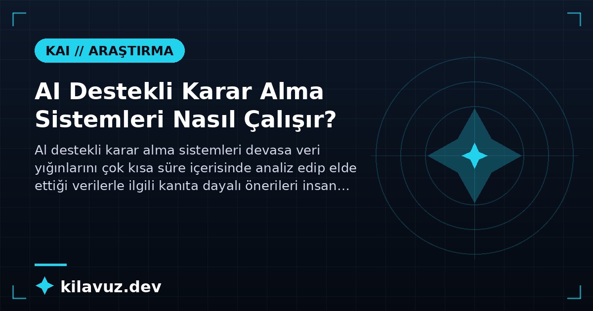 AI Destekli Karar Alma Sistemleri Nasıl Çalışır?