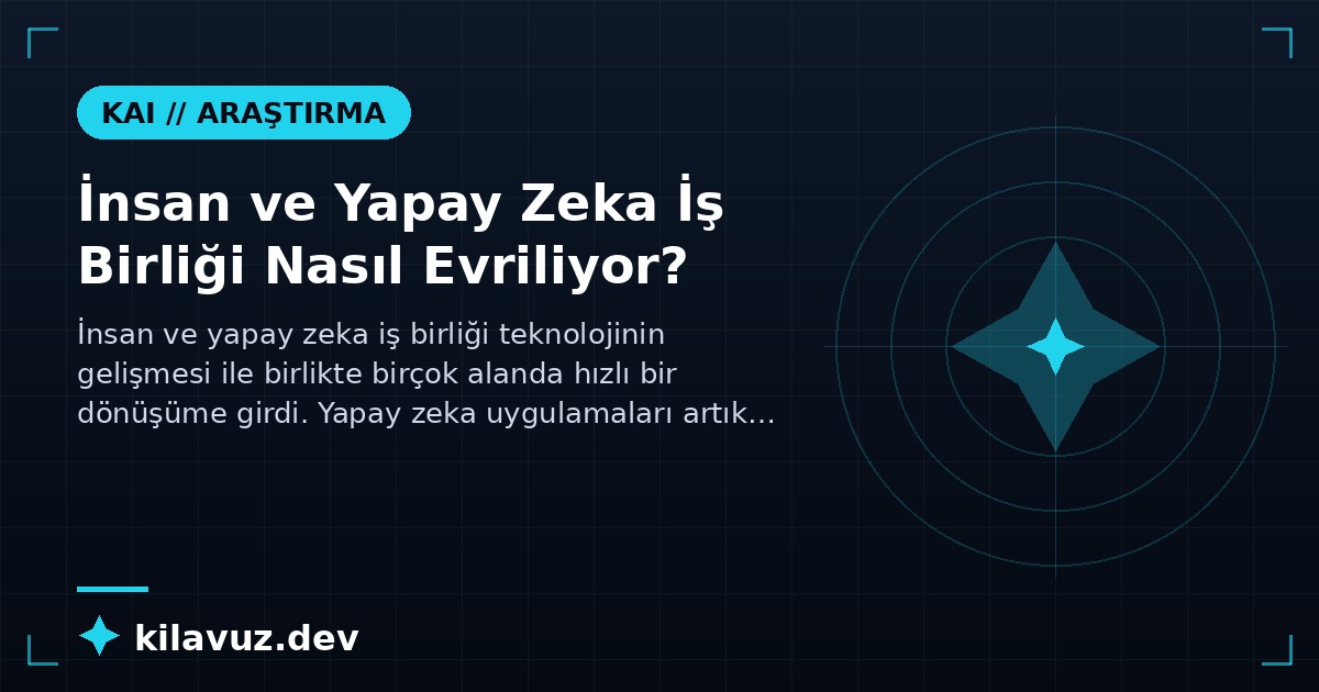 İnsan ve Yapay Zeka İş Birliği Nasıl Evriliyor?