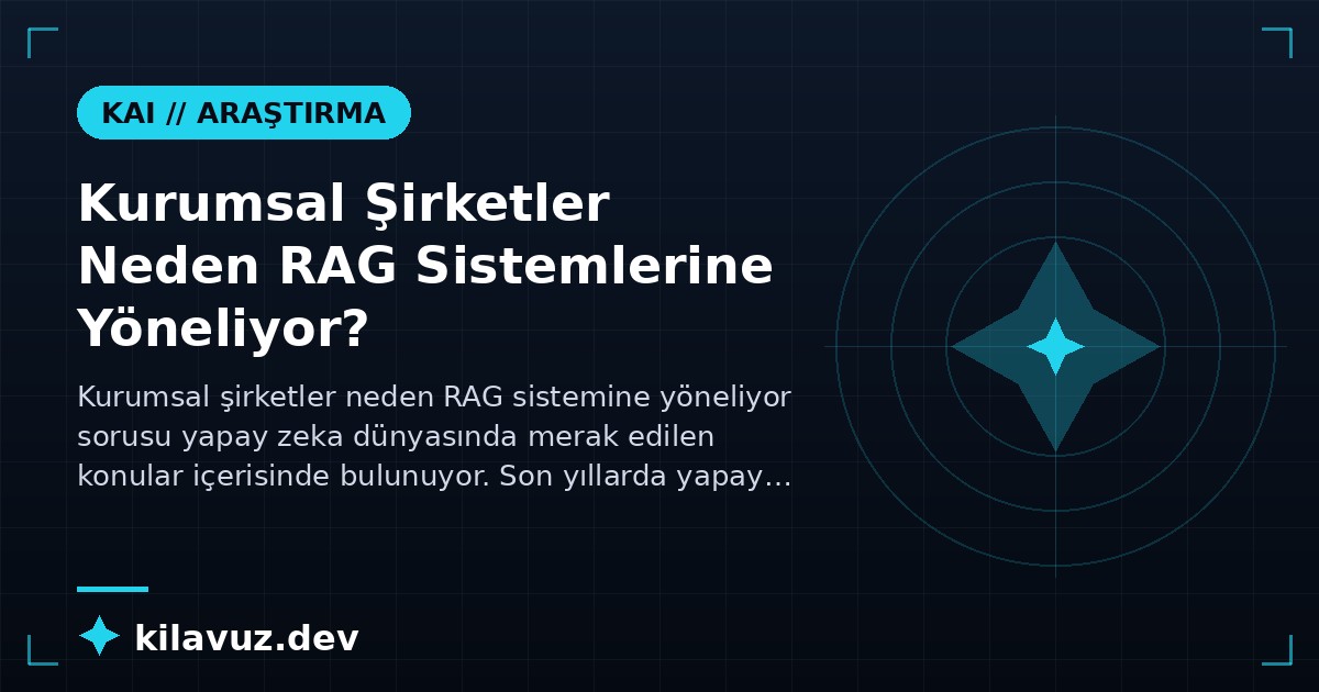 Kurumsal Şirketler Neden RAG Sistemlerine Yöneliyor?