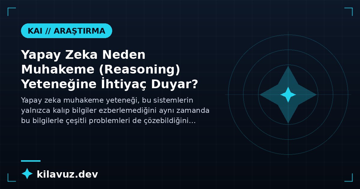 Yapay Zeka Neden Muhakeme (Reasoning) Yeteneğine İhtiyaç Duyar?