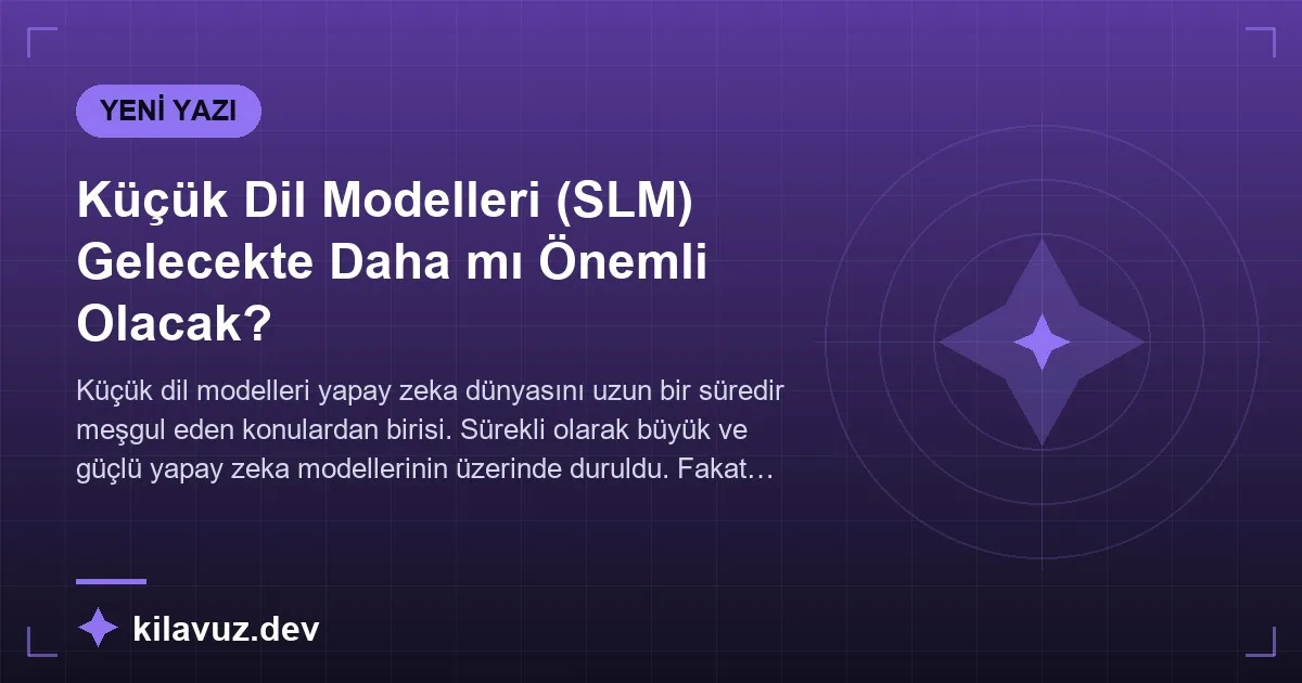 Küçük Dil Modelleri (SLM) Gelecekte Daha mı Önemli Olacak?