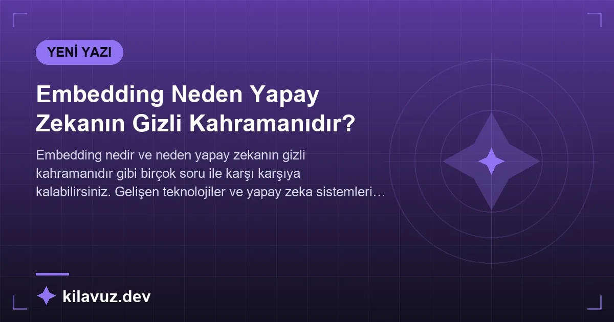 Embedding Neden Yapay Zekanın Gizli Kahramanıdır?