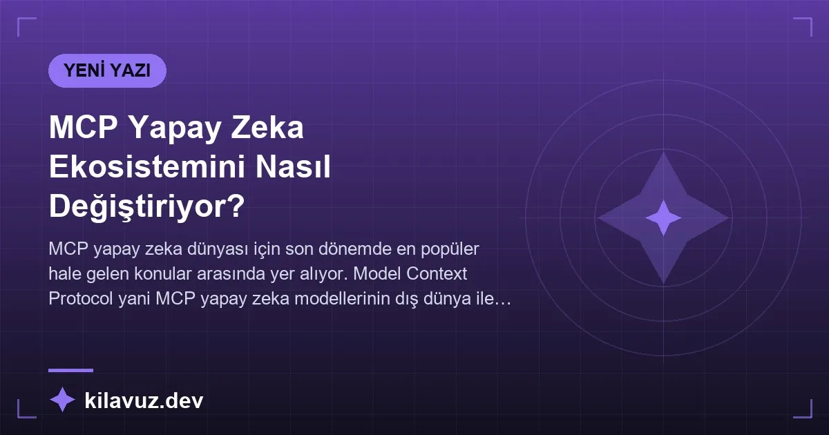 MCP Yapay Zeka Ekosistemini Nasıl Değiştiriyor?
