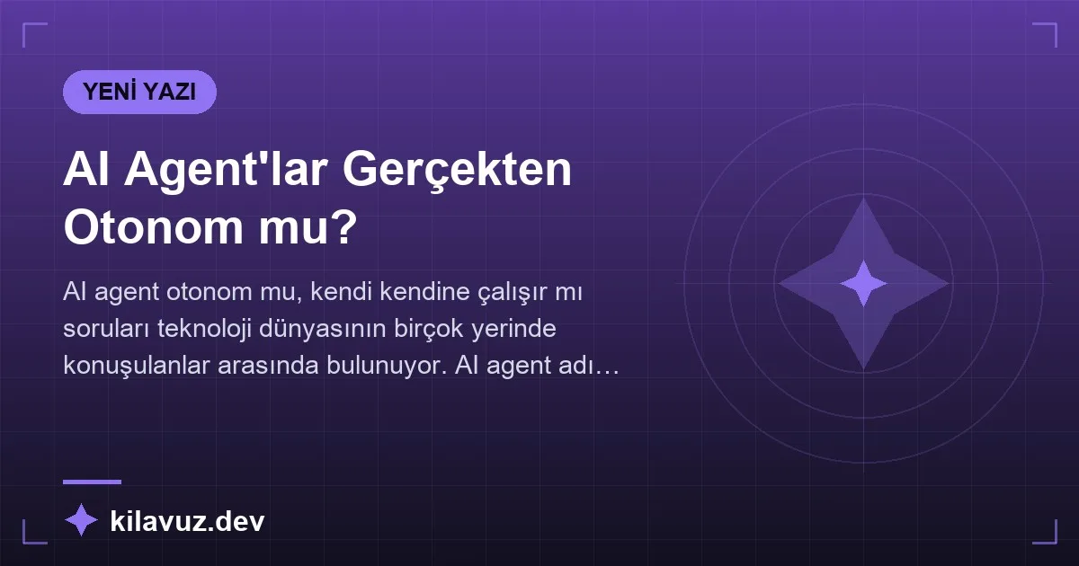 AI Agent'lar Gerçekten Otonom mu?